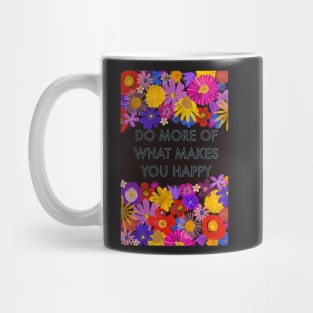 Do more of what makes you happy Mug